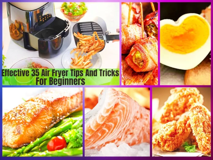 Effective 35 Air Fryer Tips And Tricks For Beginners