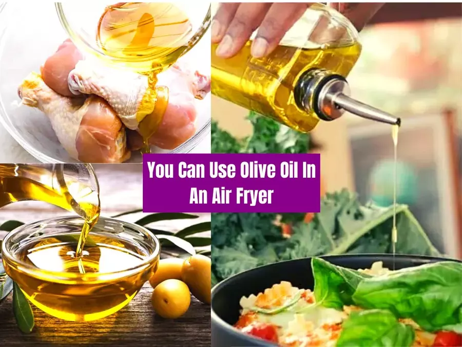 You can use Olive Oil in an Air Fryer
