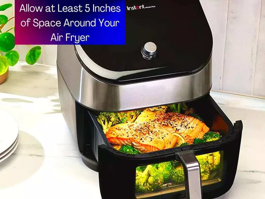 Allow at Least 5 Inches of Space Around Your Air Fryer