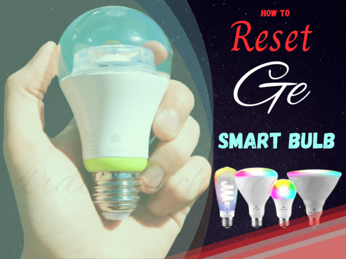 How to Reset Ge Smart Bulb - Easy Guide