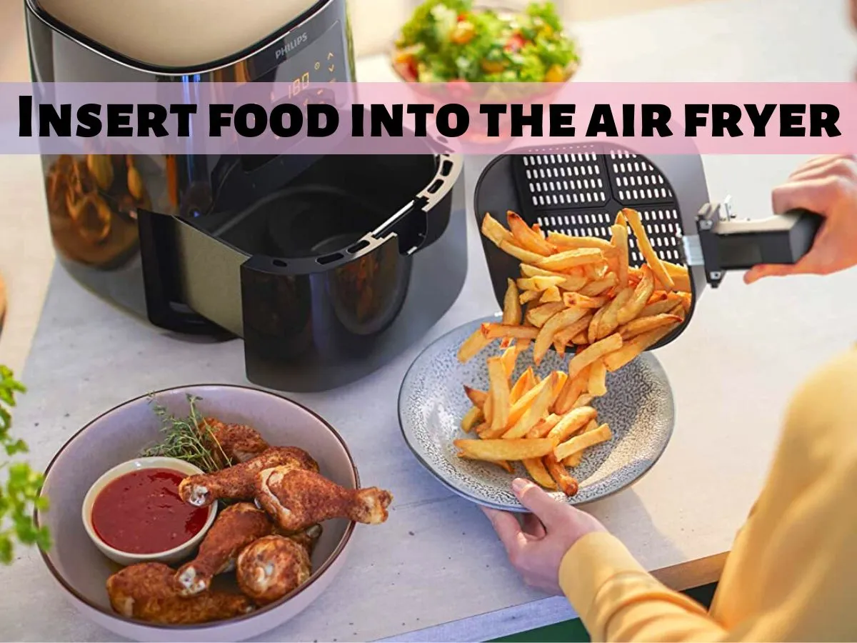Insert food into the air fryer