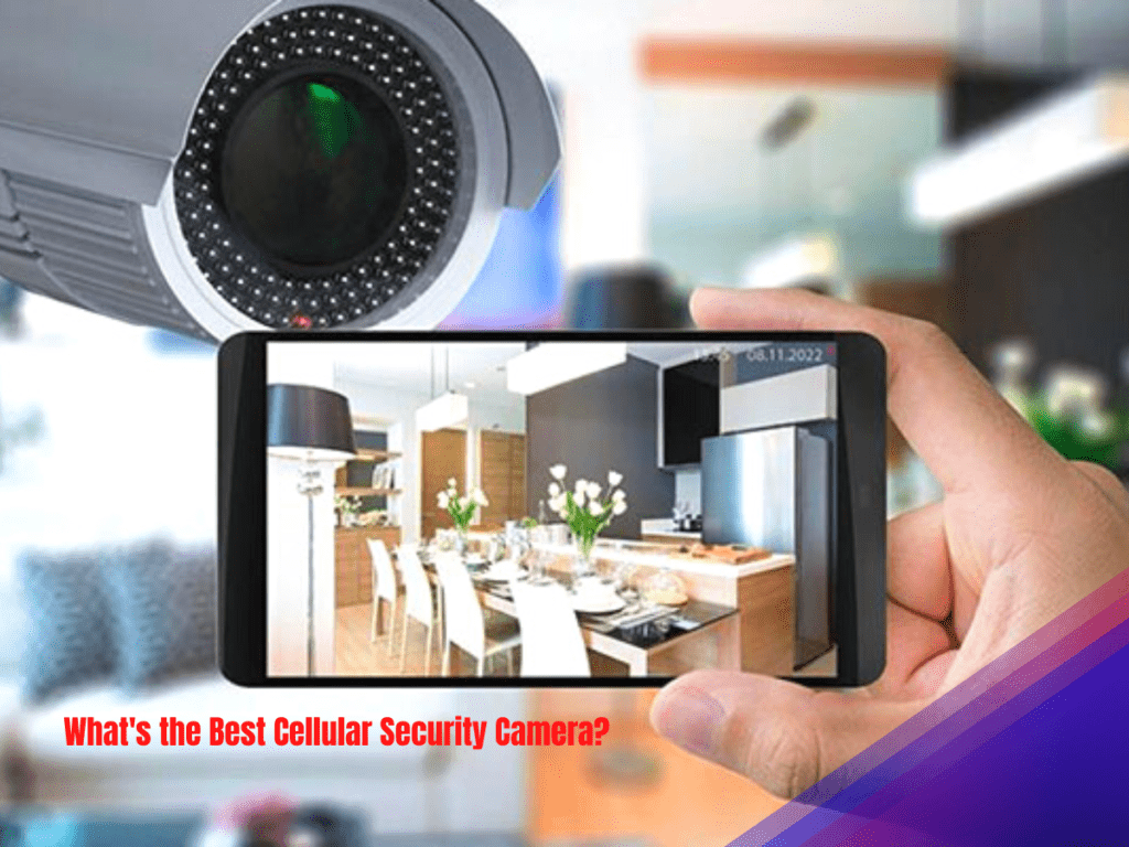 What's the Best Cellular Security Camera? 