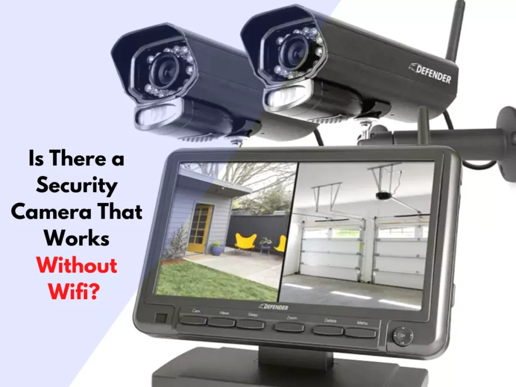 Is There a Security Camera That Works Without Wifi? 