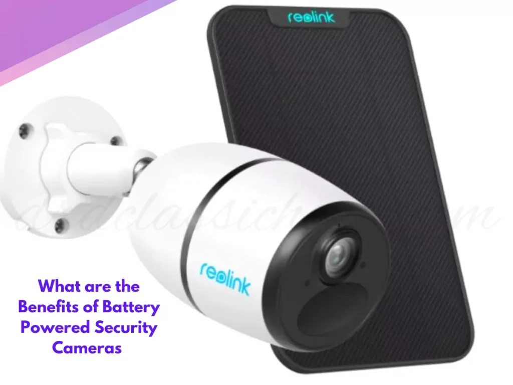What are the Benefits of Battery Powered Security Cameras