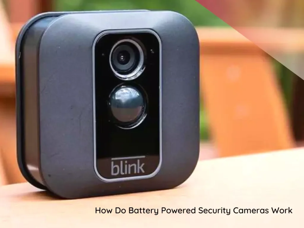How Do Battery Powered Security Cameras Work 