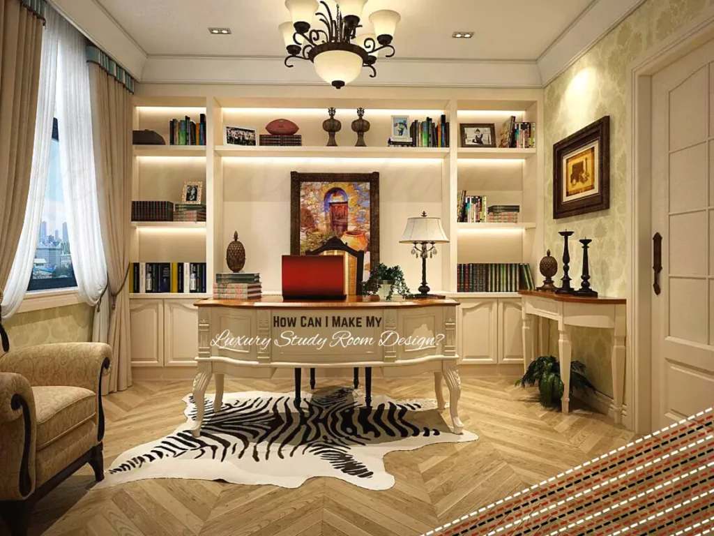 How Can I Make My 
Luxury Study Room Design? 