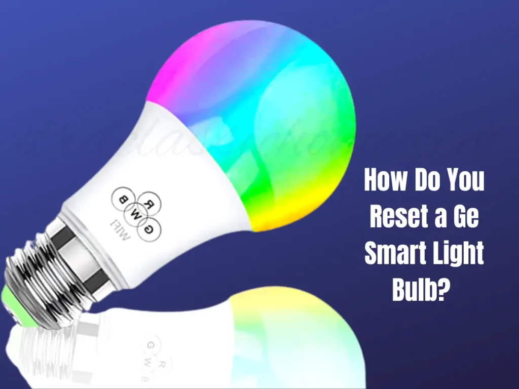 How Do You Reset a Ge Smart Light Bulb? 